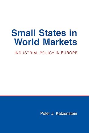 small states in world markets industrial policy in europe 1st edition peter j. katzenstein 0801493269,