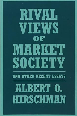 rival views of market society and other recent essays 1st edition albert o. hirschman 0674773039,