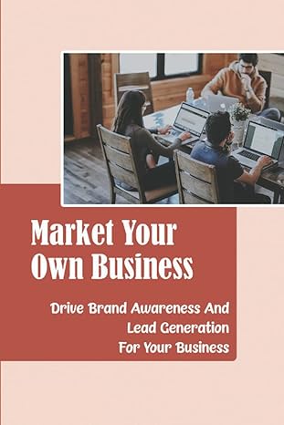 market your own business drive brand awareness and lead generation for your business 1st edition selene russo