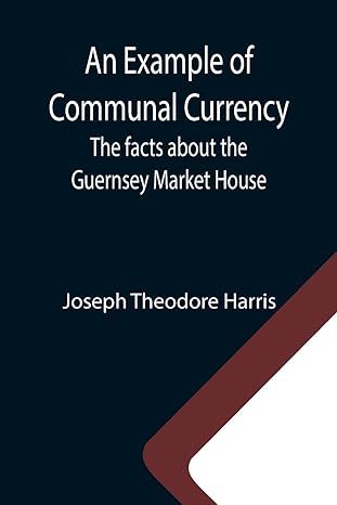 an example of communal currency the facts about the guernsey market house 1st edition joseph theodore harris