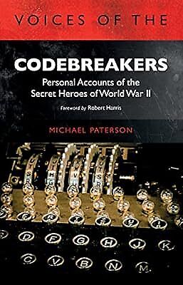 voices of the codebreakers personal accounts of the secret heroes of world war 1st edition michael paterson