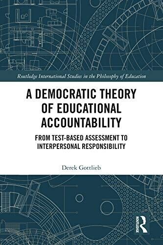 a democratic theory of educational accountability 1st edition derek gottlieb 9780367028596