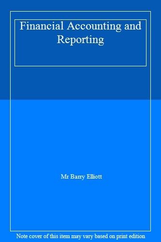 financial accounting and reporting 1st edition barry elliott 9780133577334
