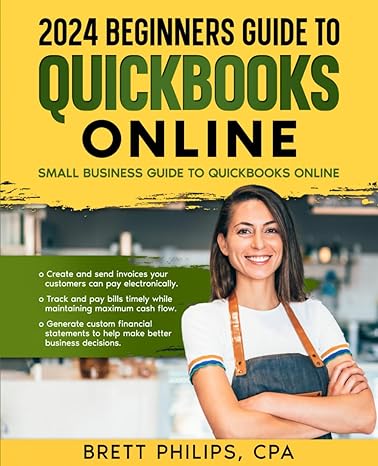 2024 beginners guide to quickbooks online small business guide to quickbooks online 1st edition brett philips