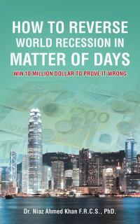 how to reverse world recession in matter of days 1st edition dr niaz ahmed khan 1496997840, 9781496997845
