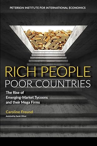 rich people poor countries the rise of emerging market tycoons and their mega firms 1st edition caroline