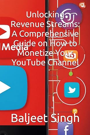 unlocking revenue streams a comprehensive guide on how to monetize your youtube channel 1st edition baljeet