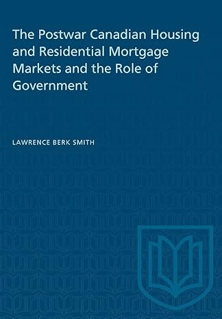 the postwar canadian housing and residential mortgage markets and the role of government 1st edition lawrence