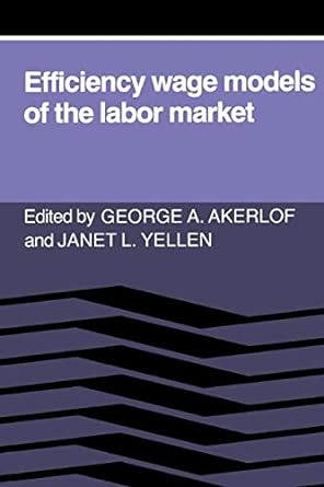 efficiency wage models of the labor market 1st edition george a. akerlof ,janet l. yellen 0521312841,