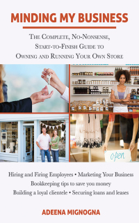 minding my business the complete no nonsense start to finish guide to owning and running your own store 1st