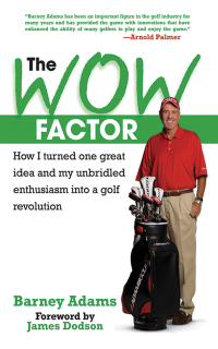 the wow factor how i turned one great idea and my unbridled enthusiasm into a golf revolution 1st edition