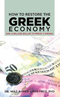 how to restore the greek economy 1st edition dr niaz ahmed khan 1496997891, 9781496997890