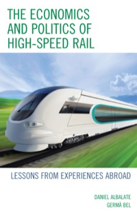 the economics and politics of high speed rail 1st edition daniel albalate, germa bel 0739171232, 9780739171233