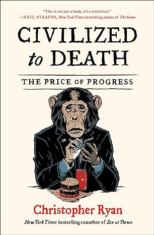 civilized to death the price of progress 1st edition christopher ryan 1451659113, 978-1451659115