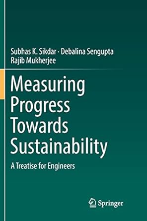 measuring progress towards sustainability a treatise for engineers 1st edition subhas k. sikdar ,debalina