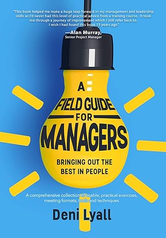 a field guide for managers bringing out the best in people 1st edition deni lyall 1628654511, 978-1628654516