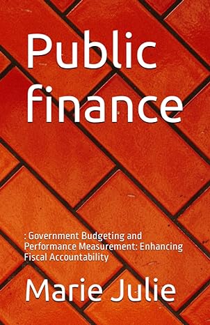 public finance government budgeting and performance measurement enhancing fiscal accountability 1st edition