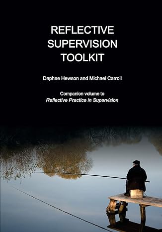reflective supervision toolkit 1st edition daphne hewson ,michael carroll 1925595064, 978-1925595062