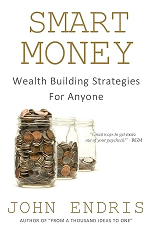 smart money wealth building strategies for anyone 1st edition john endris 1541334507, 978-1541334502