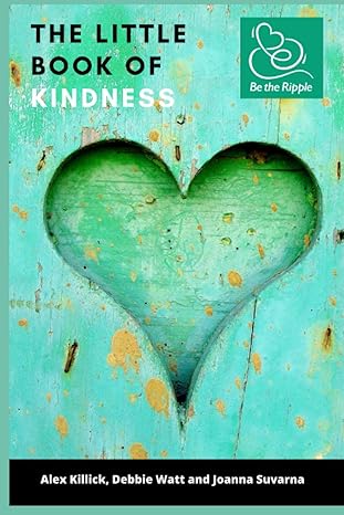 the little book of kindness 1st edition alex killick ,debbie watt ,joanna suvarna b08xrzgxmq, 979-8713340131
