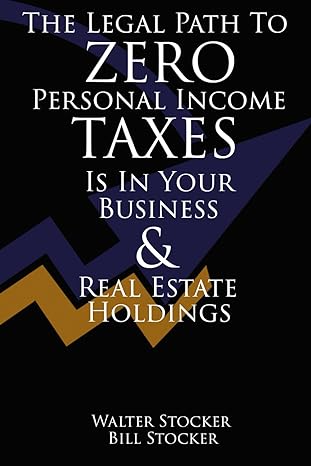 the legal path to zero personal taxes is your business and real estate holdings 1st edition walter bill