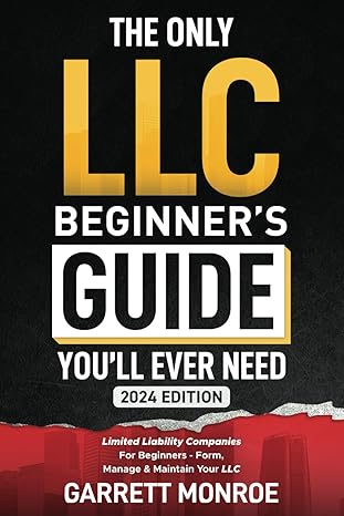 the only llc beginners guide you will ever need 2024th edition garrett monroe b0cs32t937, 979-8872597292