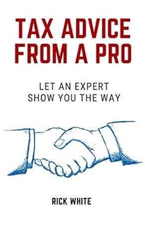 tax advice from a pro let an expert show you the way 1st edition rick white 1687531226, 978-1687531223