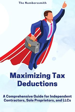 maximizing tax benefits a comprehensive guide for independent contractors sole proprietors and llcs 1st