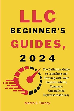 llc beginners guides 2024 the definitive guide to launching and thriving with your limited liability company