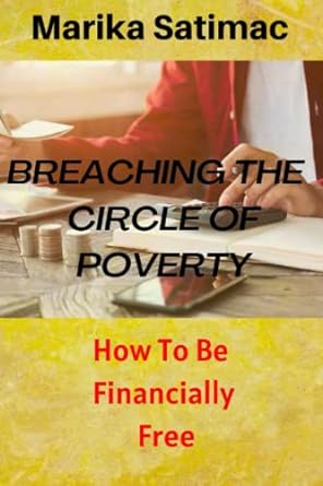 breaching the cycle of poverty how to be financially free 1st edition marika satimac b0bgbndc5g,