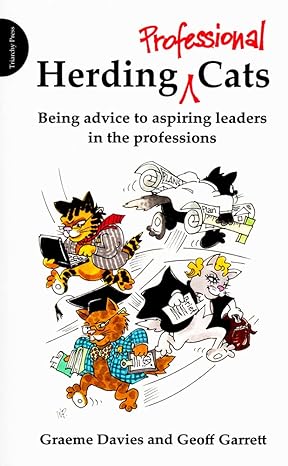 herding professional cats being advice to aspiring leaders in the professions 1st edition graeme davies