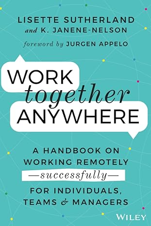 work together anywhere a handbook on working remotely successfully for individuals teams and managers 1st