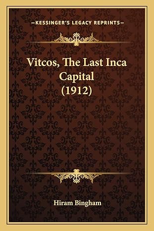 vitcos the last inca capital 1st edition hiram bingham 116627991x, 978-1166279912