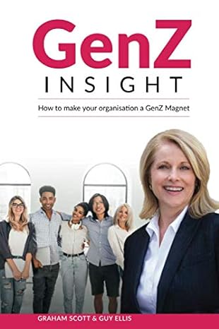 genz insight how to make your organisation a genz magnet 1st edition graham scott ,guy ellis 199993816x,