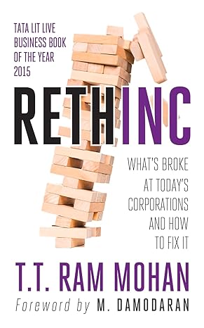 rethinc whats broke at todays corporations and how to fix it 1st edition t t ram mohan 8184007930,