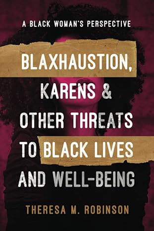 blaxhaustion karens and other threats to black lives and well being 1st edition theresa m robinson