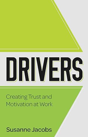 drivers creating trust and motivation at work 1st edition susanne jacobs 1784521183, 978-1784521189