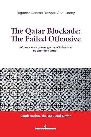 the qatar blocade the failed offensive information warfare game of influence economic standoff 1st edition