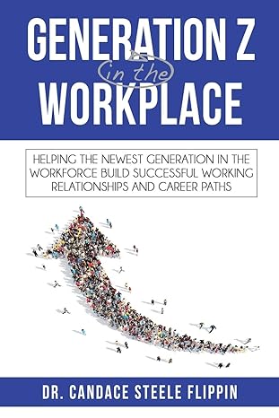 generation z workplace in the helping the newest generation 1st edition dr candace steele flippin 0998638412,
