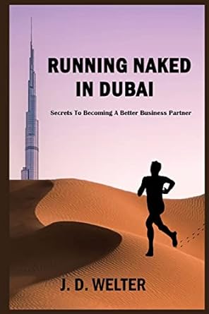 running naked in dubai secrets to becoming a better business partner 1st edition jeffery d welter b0b9pq9jsb,
