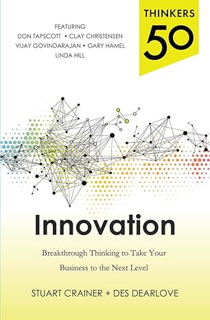 thinkers 50 innovation breakthrough thinking to take your business to the next level 1st edition stuart