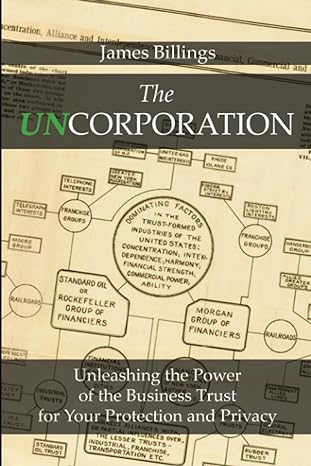 the uncorporation unleashing the power of the business trust for your protection and privacy 1st edition
