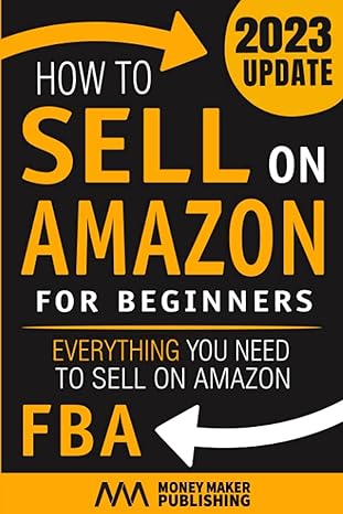 how to sell on amazon for beginners everything you need to sell on amazon fba 2023rd edition money maker