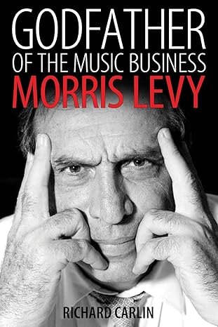 godfather of the music business morris levy 1st edition richard carlin 1496814800, 978-1496814807