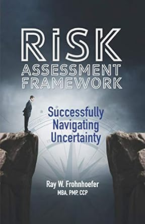 risk assessment framework successfully navigating uncertainty 1st edition ray w frohnhoefer ,luis c
