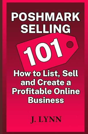 poshmark selling 101 how to list sell and create a profitable online business 1st edition j. lynn