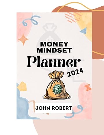money mindset planner 2024 1st edition john robert b0chtvzmrl