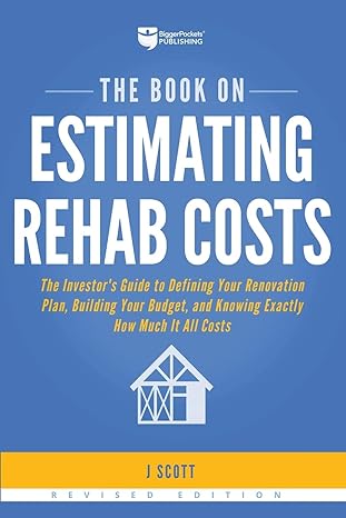 the book on estimating rehab costs the investor s guide to defining your renovation plan building your budget