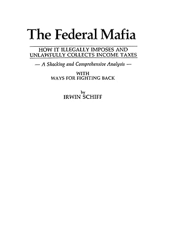 the federal mafia how it illegally imposes and unlawfully collects income taxes 2nd edition irwin schiff