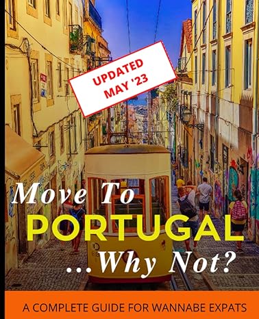 move to portugal why not a complete guide for wannabe expats 1st edition the expat homes team 979-8351974088